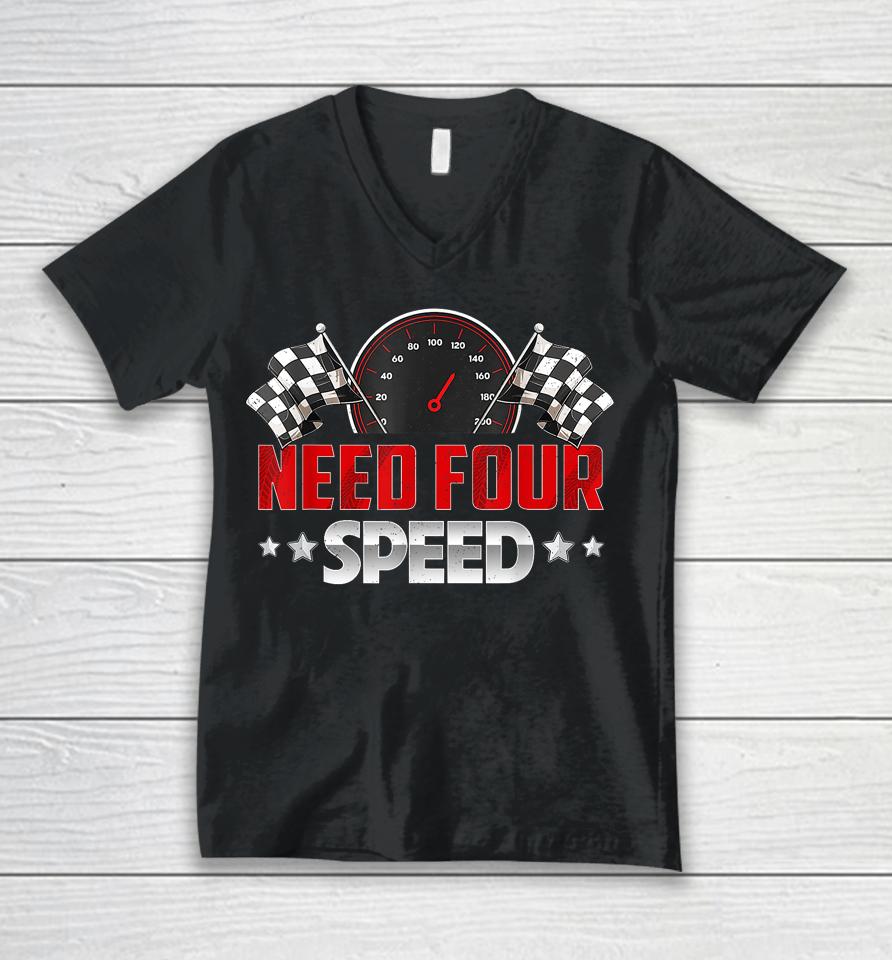 Need Four Speed Birthday Shirt Racing Flag 4Th Bday Race Car Unisex V-Neck T-Shirt