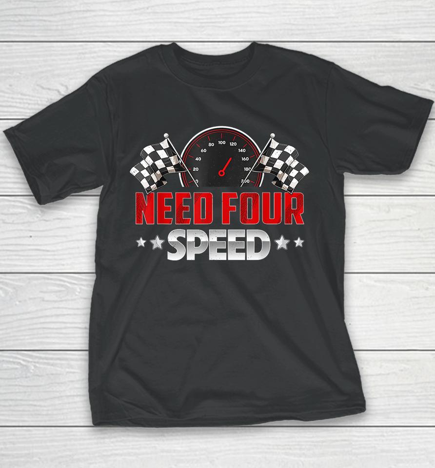 Need Four Speed Birthday Shirt Racing Flag 4Th Bday Race Car Youth T-Shirt