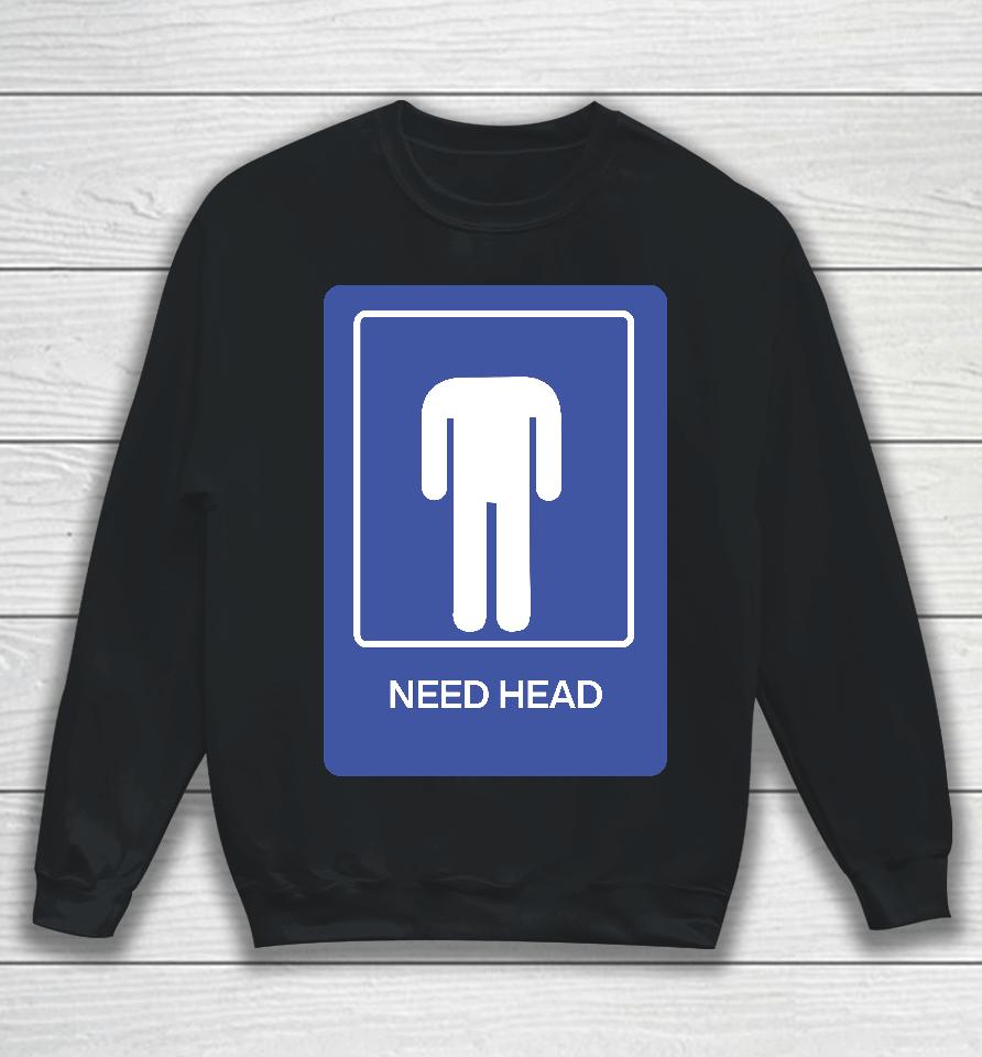 Need Head Sweatshirt