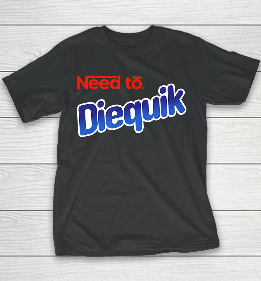 Need To Diequick Youth T-Shirt