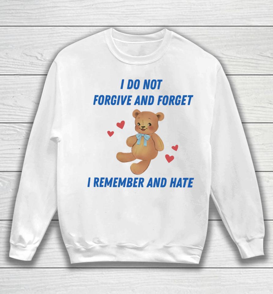 Nelliesprintstudio I Do Not Forgive And Forget I Remember And Hate Sweatshirt