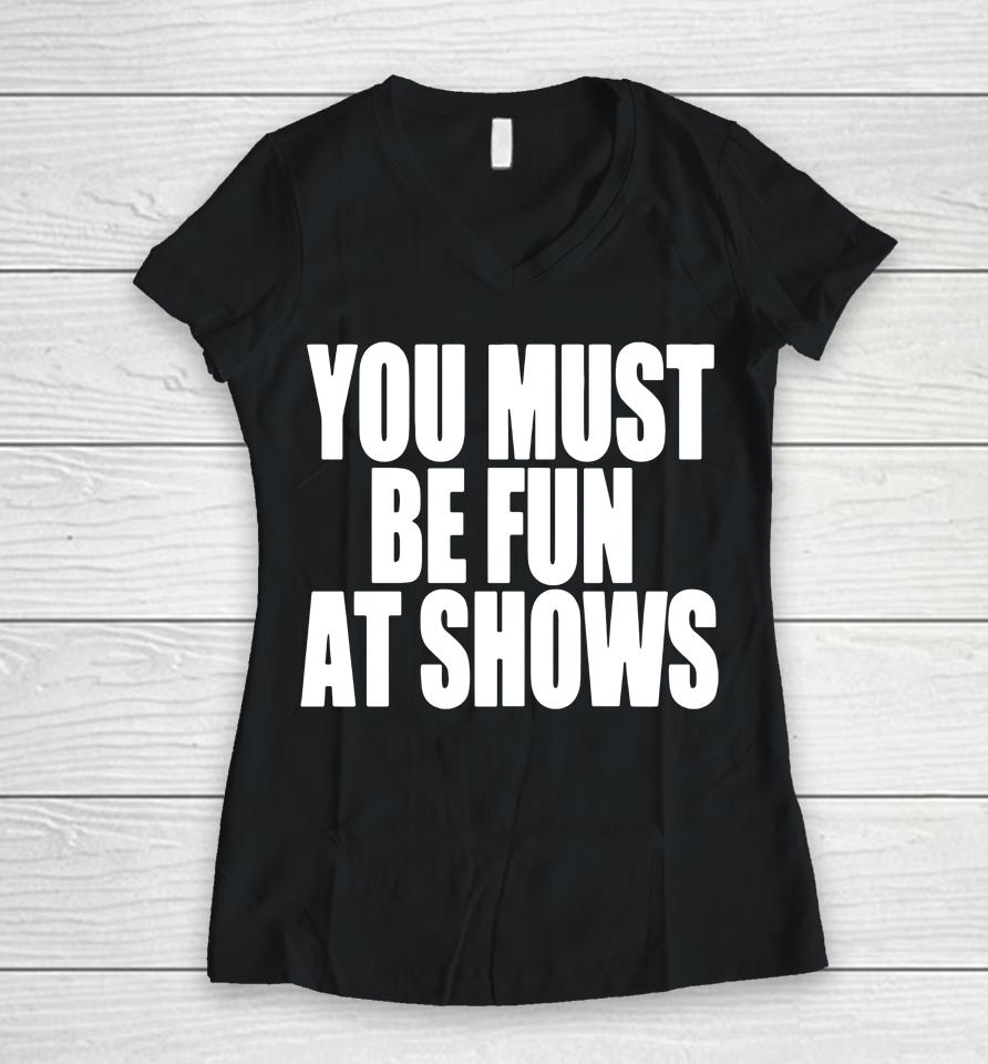 Neopunkfm Merch You Must Be Fun At Shows Women V-Neck T-Shirt