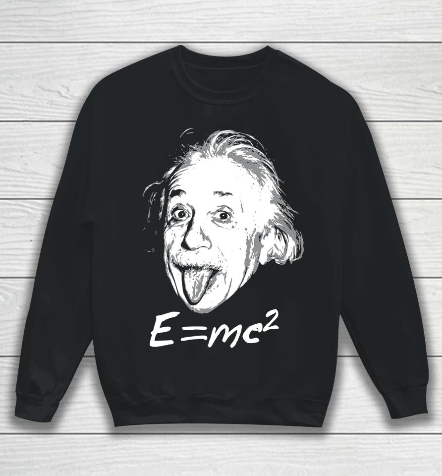 Nerdy Einstein Sticking Tongue Out E=Mc2 Physics Teacher Sweatshirt