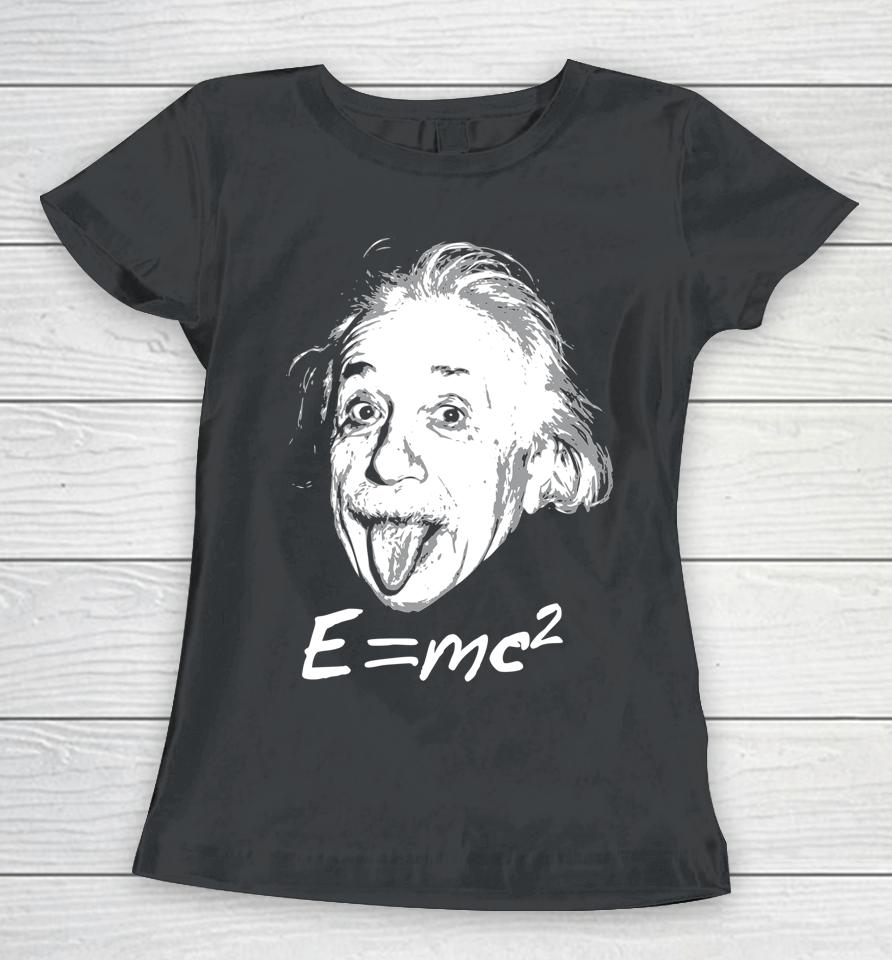 Nerdy Einstein Sticking Tongue Out E=Mc2 Physics Teacher Women T-Shirt
