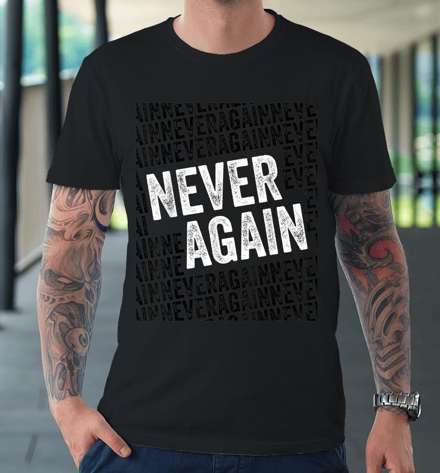 Never Again Anti Gun Awareness Wear Orange End Gun Violence Premium T-Shirt