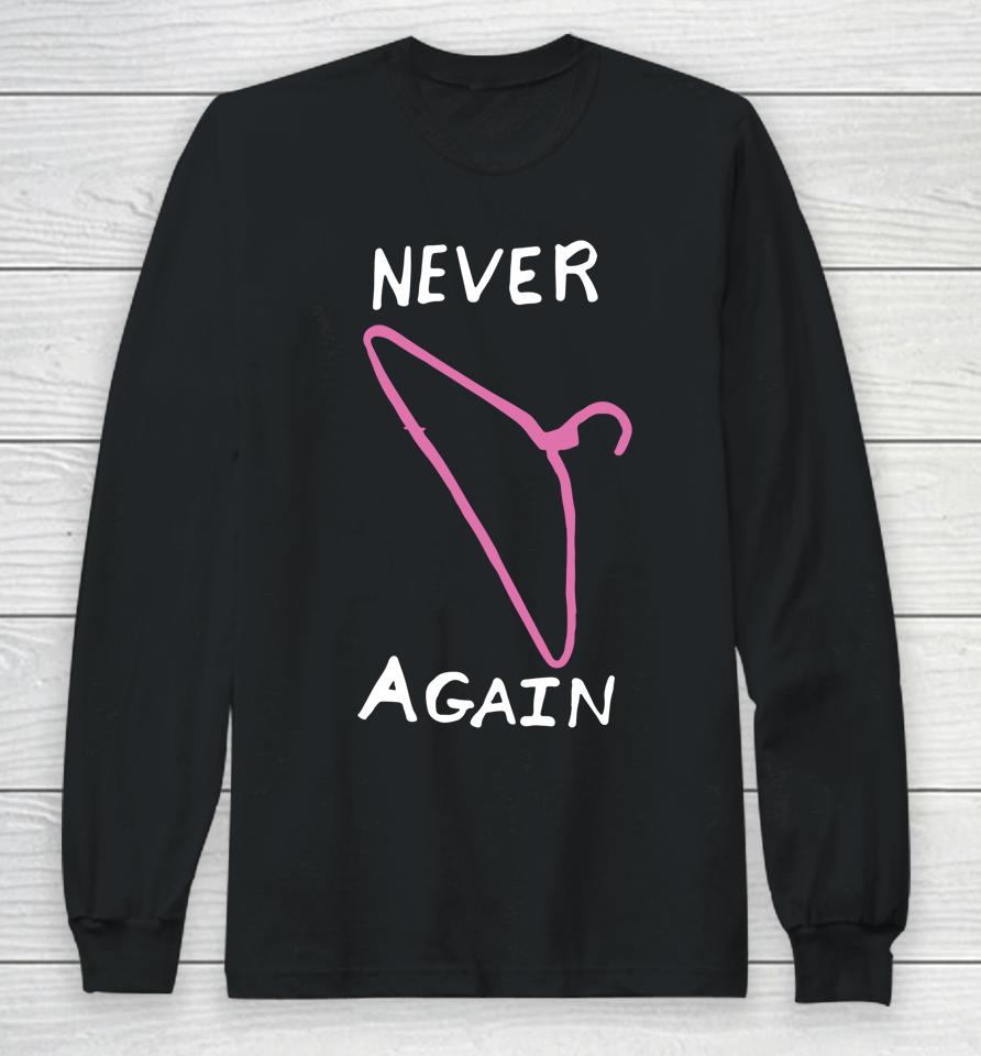 Never Again Hanger Pro Choice Reproductive Rights Long Sleeve T-Shirt