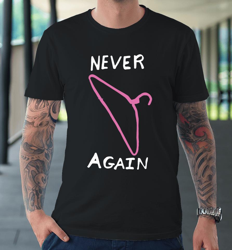 Never Again Hanger Pro Choice Reproductive Rights Premium T-Shirt