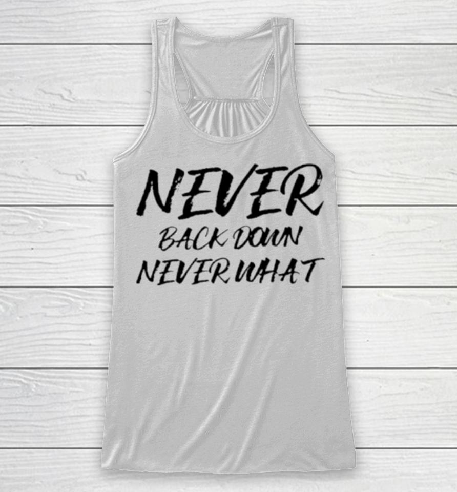 Never Back Down Never What Never Give Up Racerback Tank