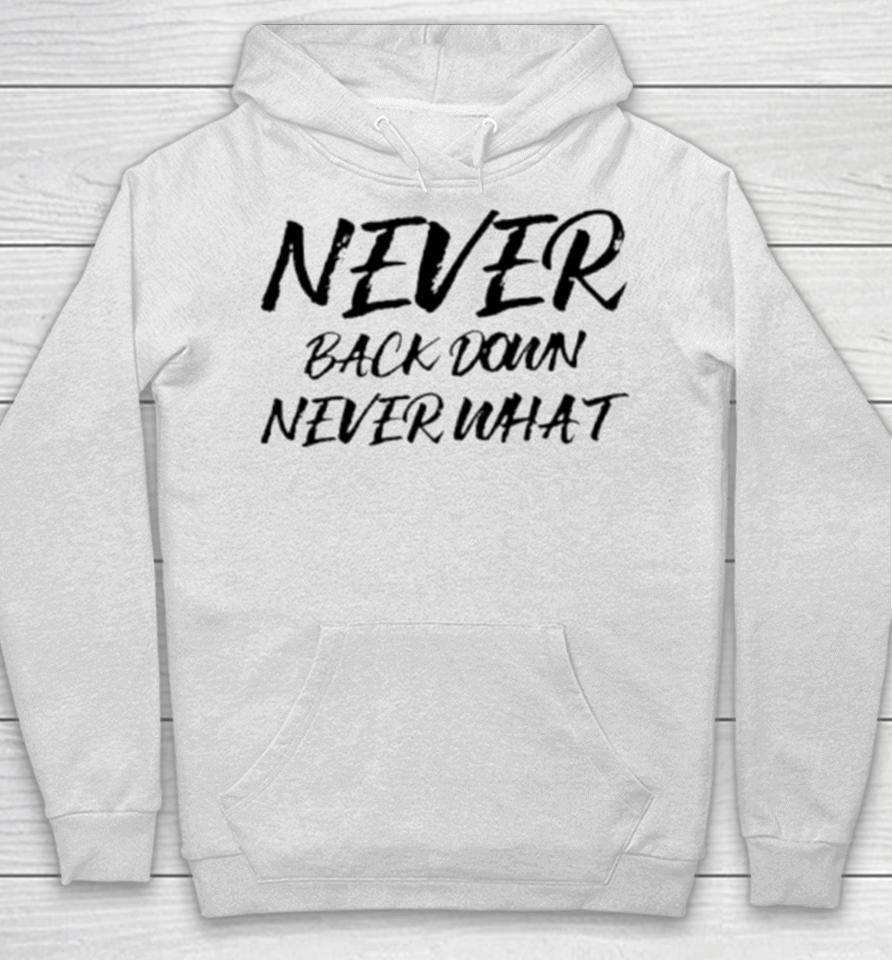 Never Back Down Never What Never Give Up Hoodie