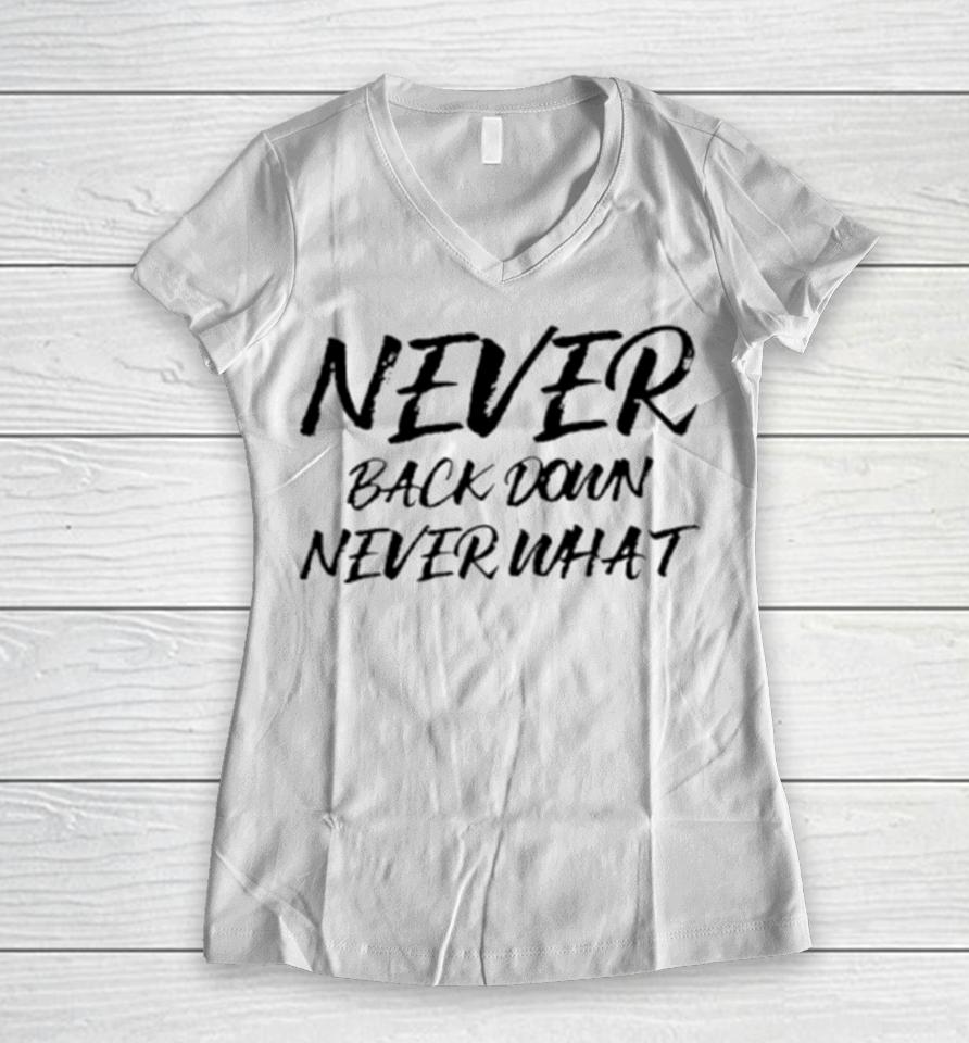 Never Back Down Never What Never Give Up Women V-Neck T-Shirt