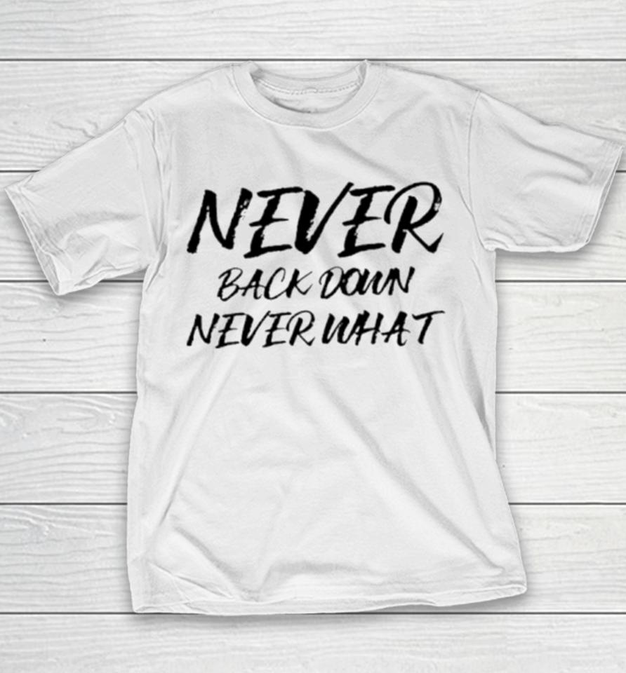 Never Back Down Never What Never Give Up Youth T-Shirt