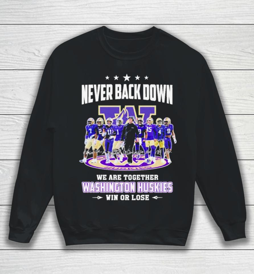 Never Back Down We Are Together Washington Huskies Football Win Or Lose 2024 Season Signatures Sweatshirt