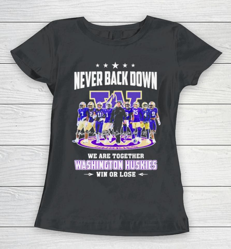 Never Back Down We Are Together Washington Huskies Football Win Or Lose 2024 Season Signatures Women T-Shirt