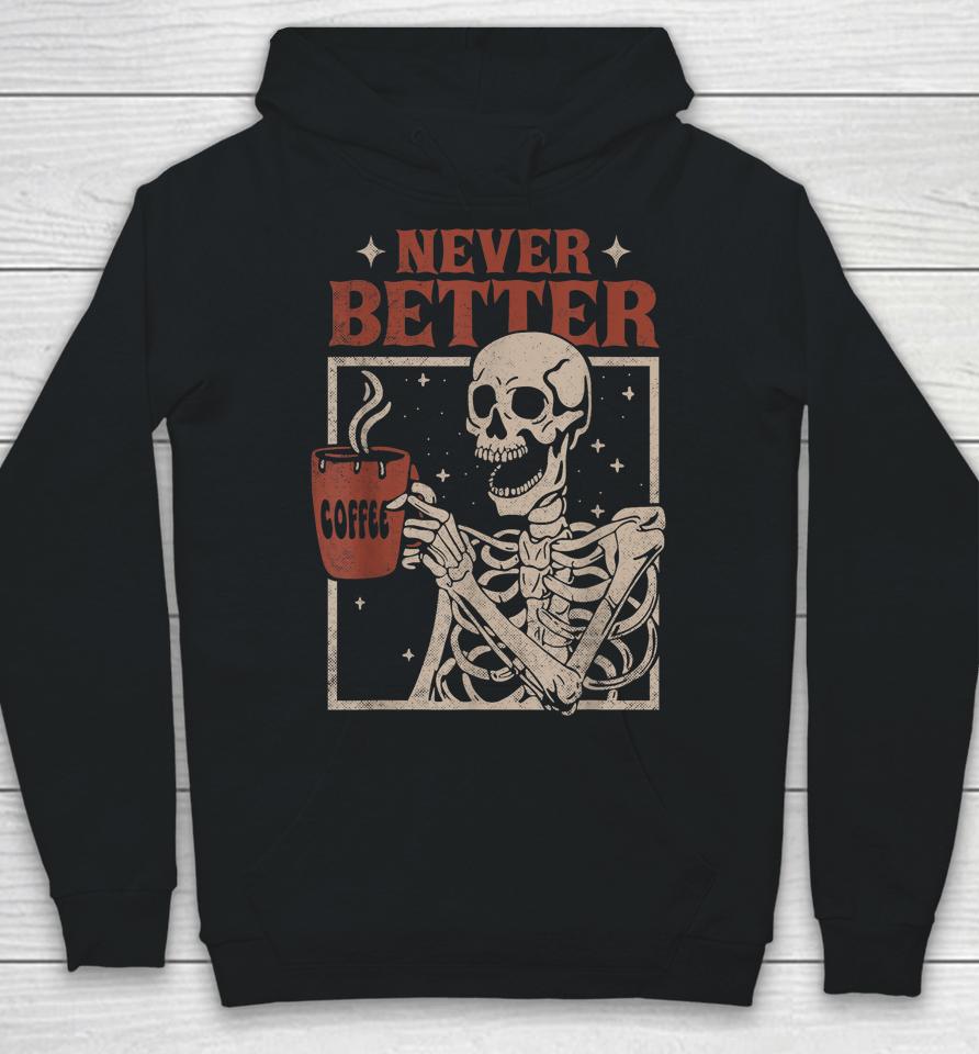 Never Better Skeleton Drinking Coffee Halloween Party Funny Hoodie