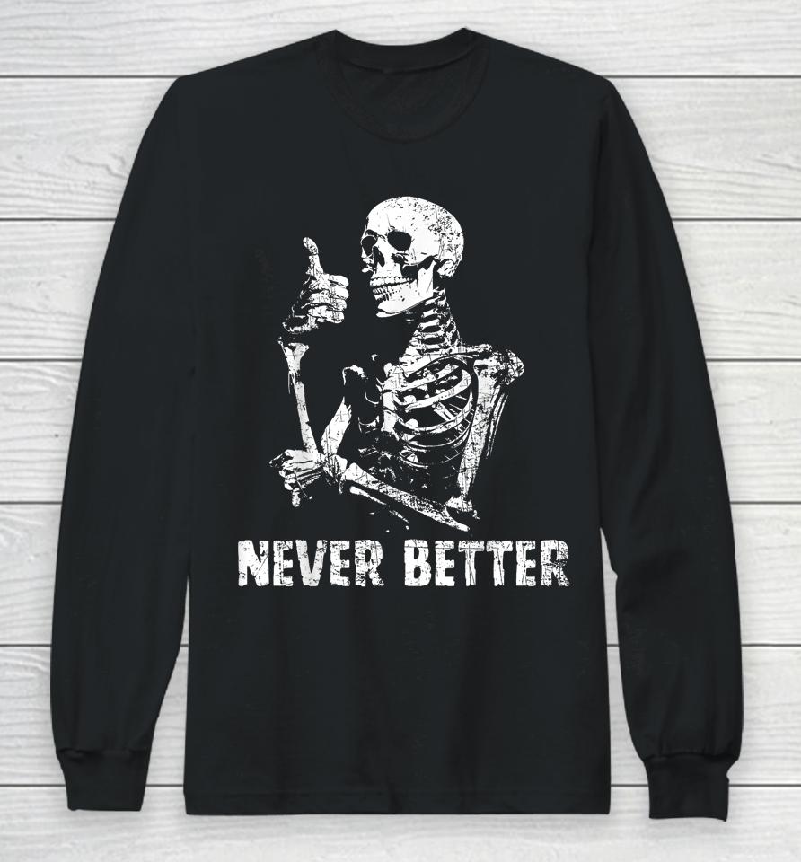 Never Better Skeleton Drinking Coffee Halloween Party Long Sleeve T-Shirt