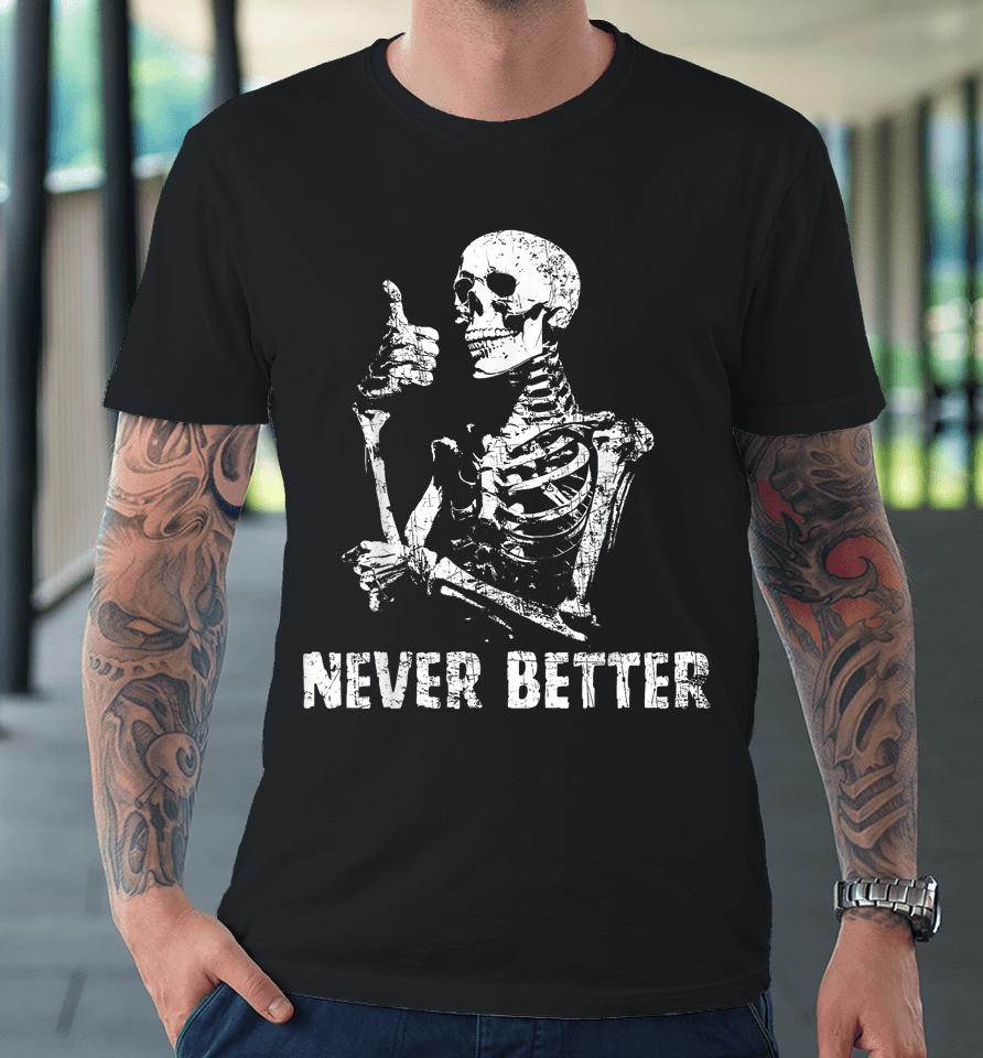 Never Better Skeleton Drinking Coffee Halloween Party Premium T-Shirt