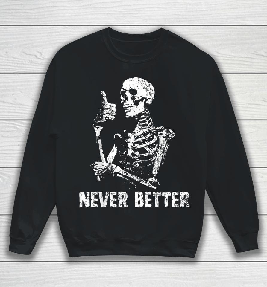 Never Better Skeleton Drinking Coffee Halloween Party Sweatshirt