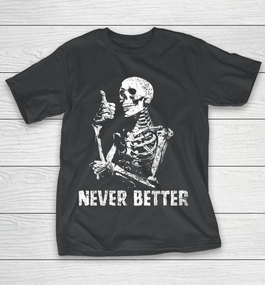 Never Better Skeleton Drinking Coffee Halloween Party T-Shirt