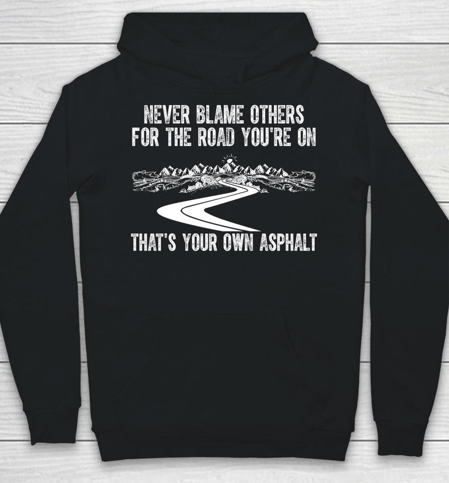 Never Blame Others For The Road You're On That's Your Own Asphalt Hoodie