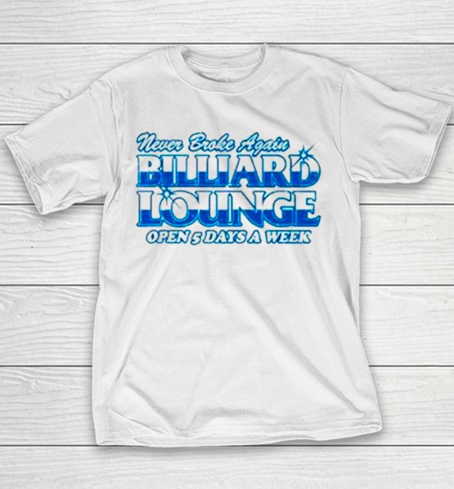 Never Broke Again Billiards Lounge Open 5 Days A Week Youth T-Shirt