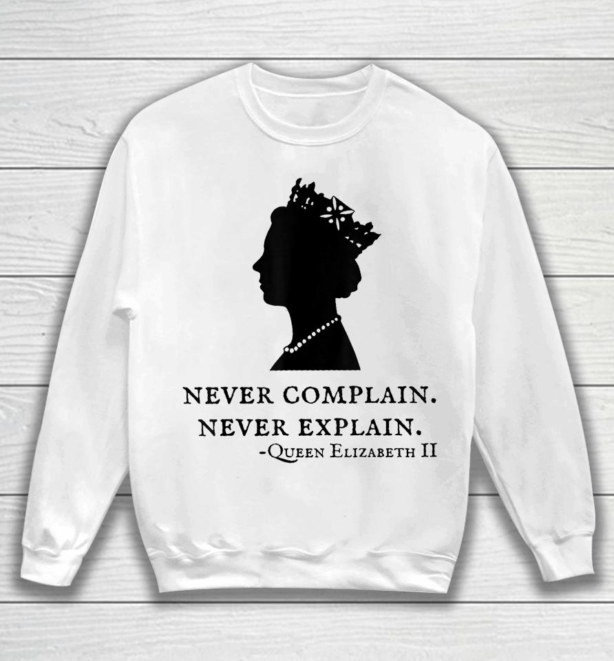 Never Complain Never Explain Queen Elizabeth Ii England  Sweatshirt