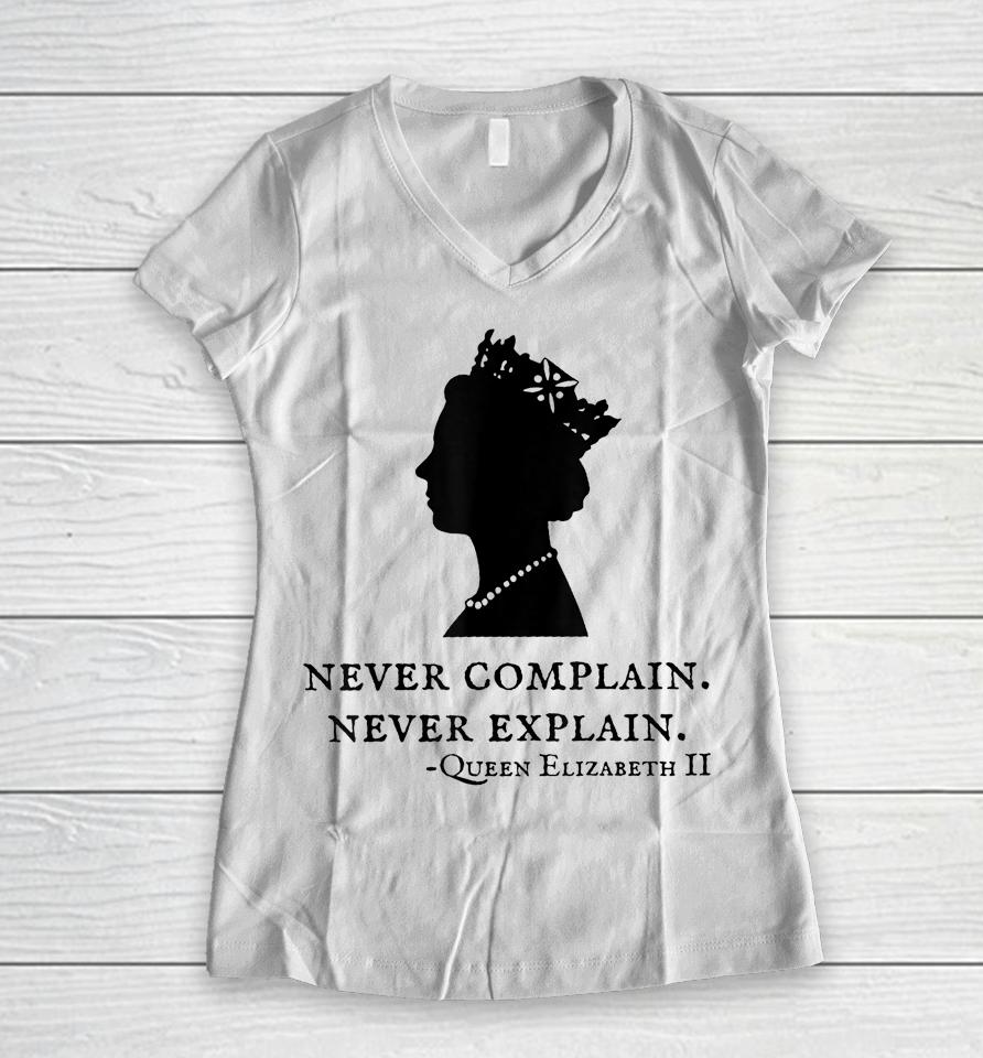 Never Complain Never Explain Queen Elizabeth Ii England  Women V-Neck T-Shirt