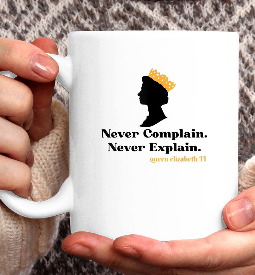 Never Complain Never Explain Queen Ii - Elizabeth England Coffee Mug