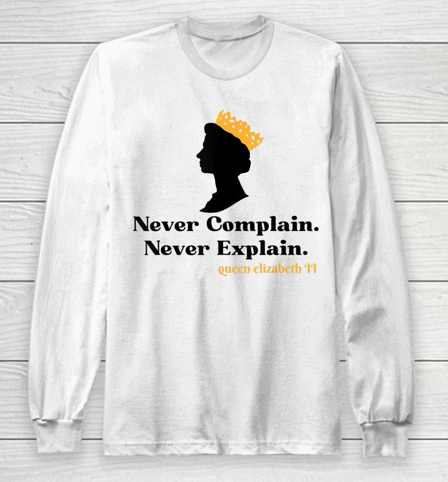 Never Complain Never Explain Queen Ii - Elizabeth England Long Sleeve T-Shirt