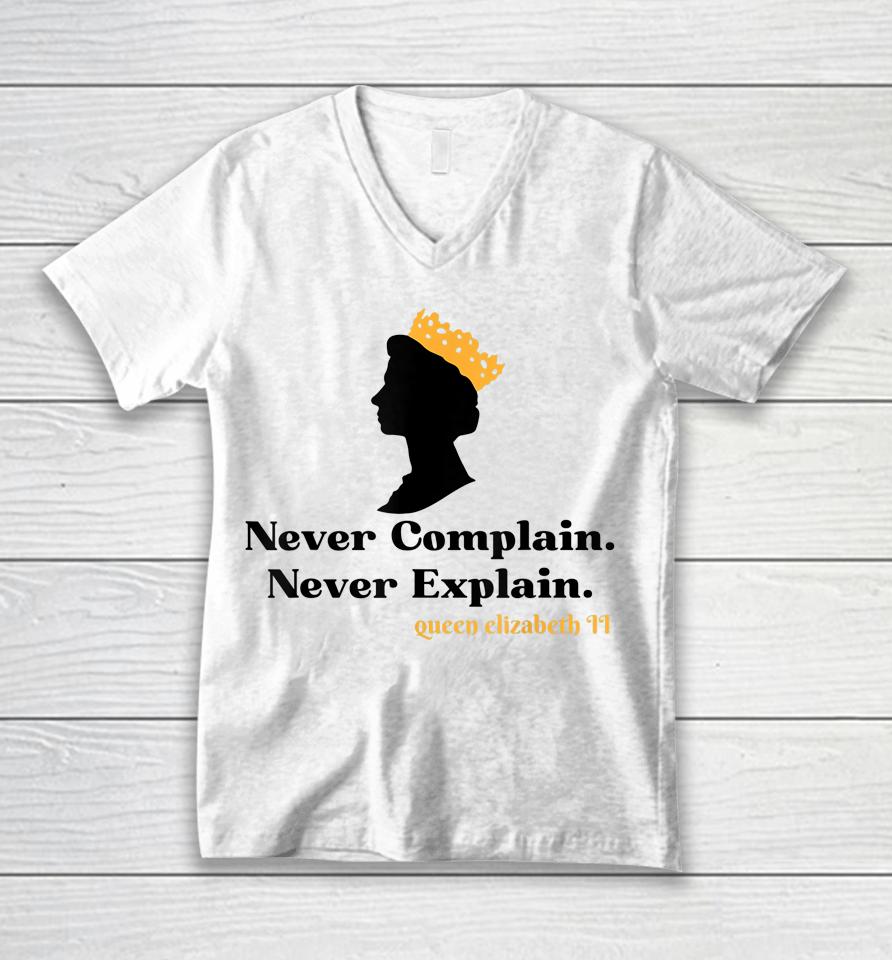 Never Complain Never Explain Queen Ii - Elizabeth England Unisex V-Neck T-Shirt