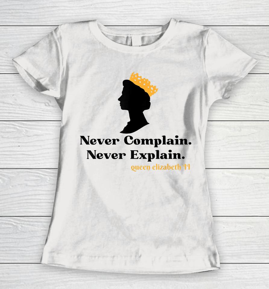 Never Complain Never Explain Queen Ii - Elizabeth England Women T-Shirt