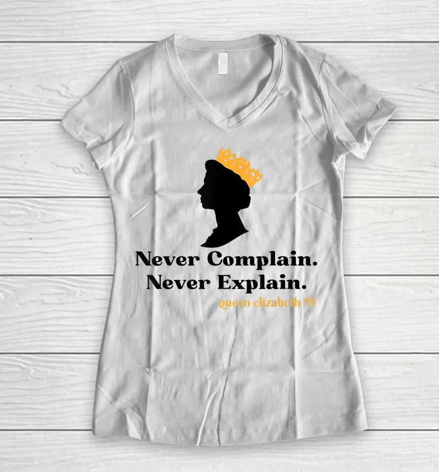 Never Complain Never Explain Queen Ii - Elizabeth England Women V-Neck T-Shirt