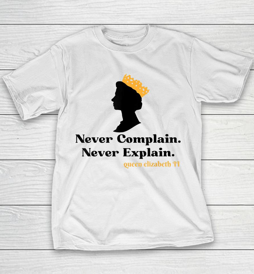 Never Complain Never Explain Queen Ii - Elizabeth England Youth T-Shirt