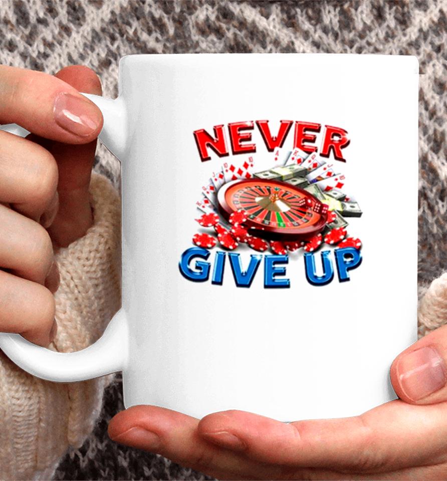 Never Give Up Gambling Coffee Mug