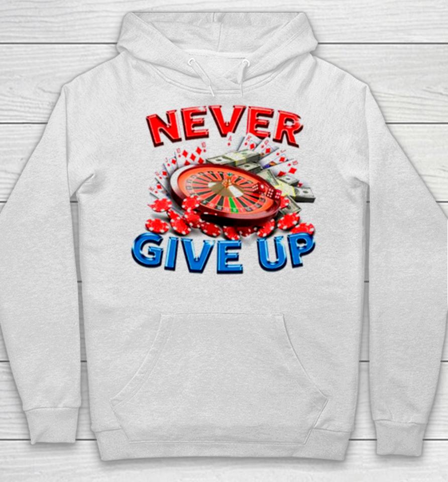 Never Give Up Gambling Hoodie