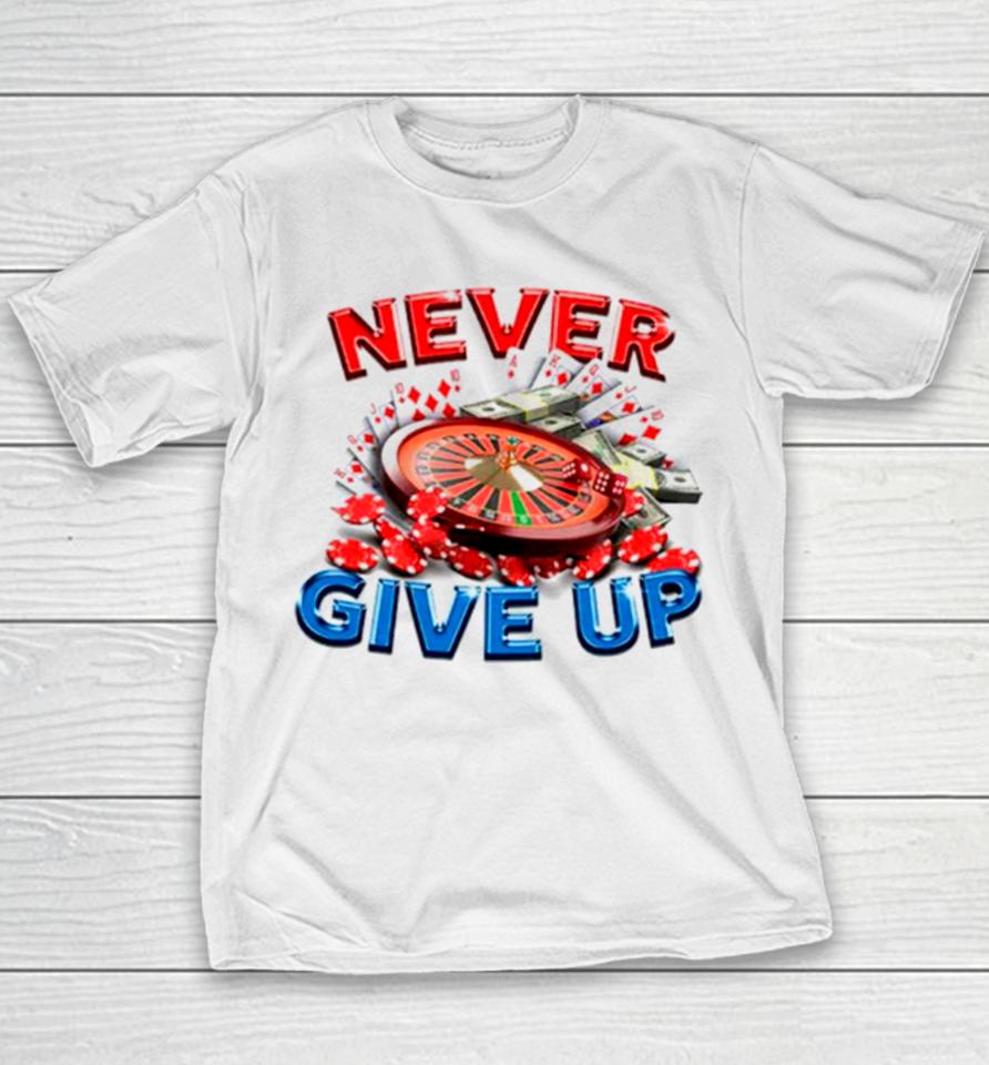 Never Give Up Gambling Youth T-Shirt