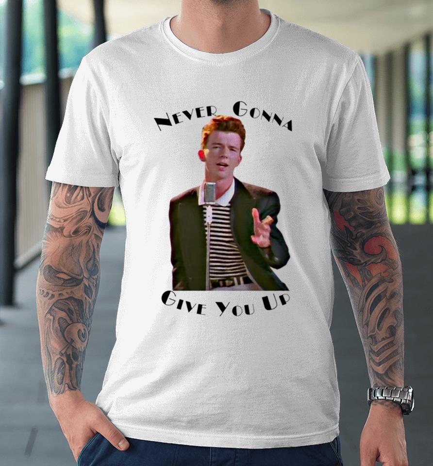 Never Gonna Give You Up Rickroll Rick Astley Premium T-Shirt