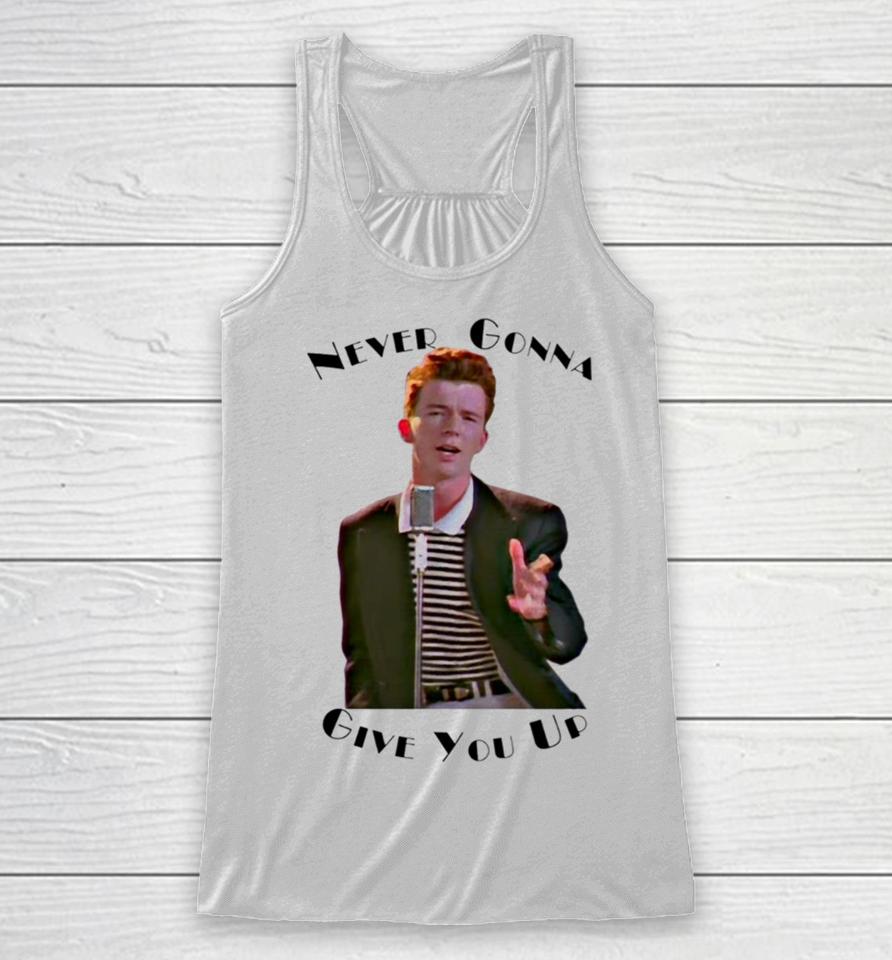 Never Gonna Give You Up Rickroll Rick Astley Racerback Tank