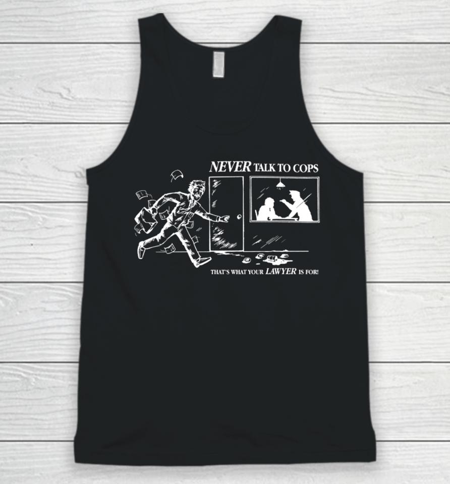 Never Talk To Cops That's What Your Lawyer Is For Unisex Tank Top