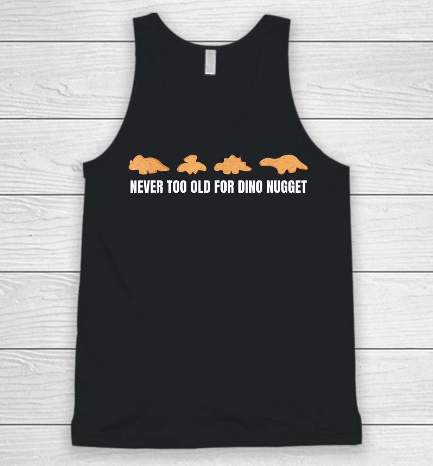 Never Too Old For Dino Nuggets Unisex Tank Top