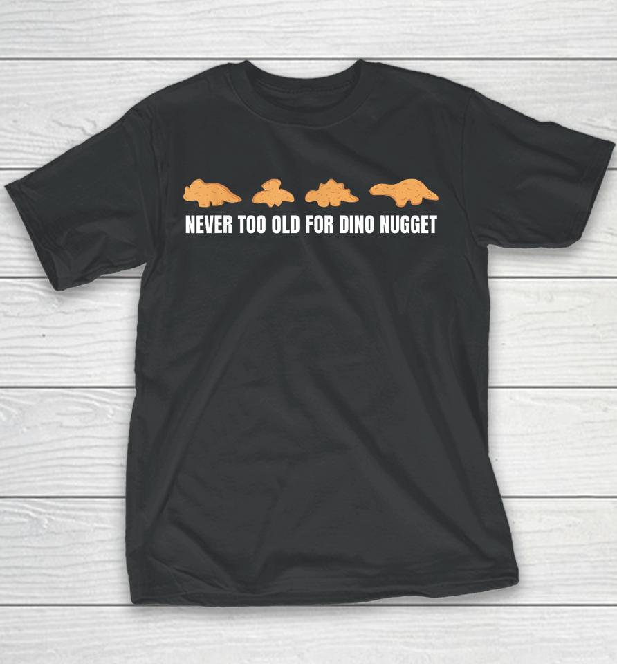 Never Too Old For Dino Nuggets Youth T-Shirt