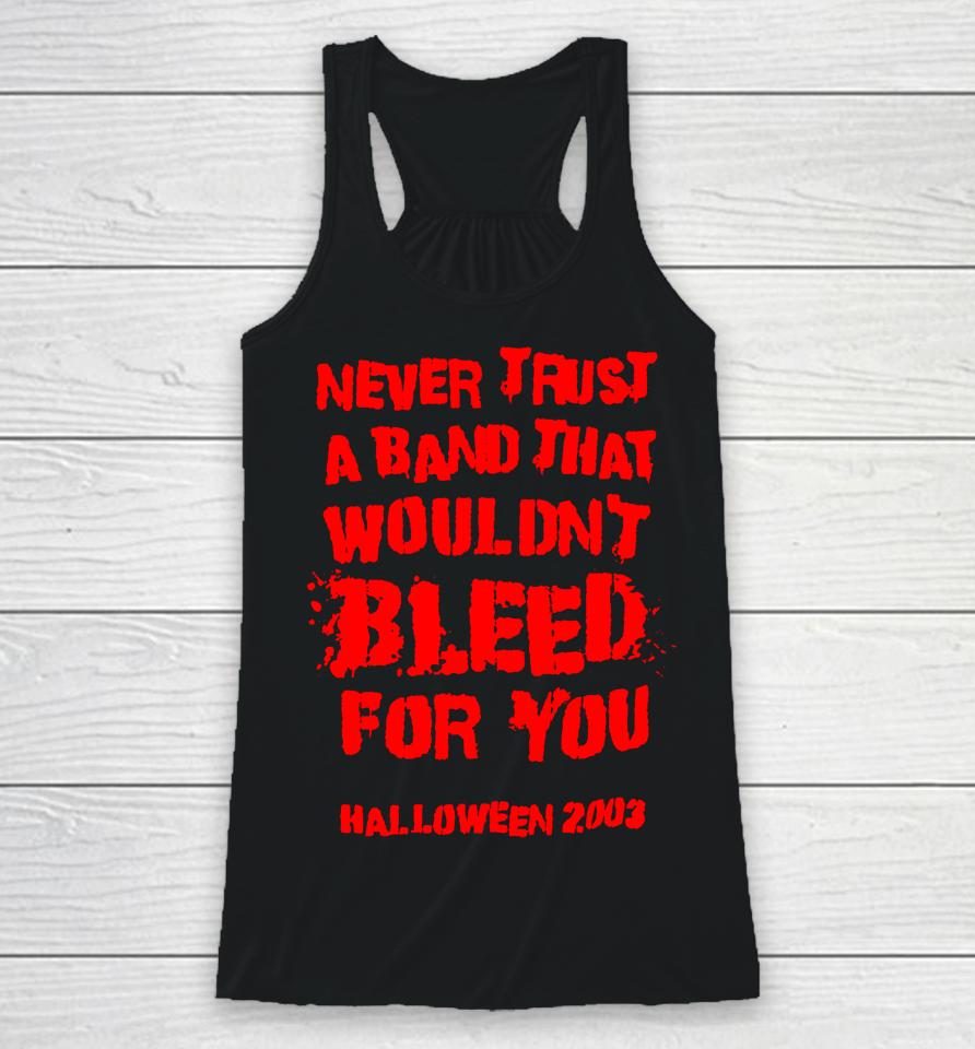 Never Trust A Band That Wouldn't Bleed For You Racerback Tank