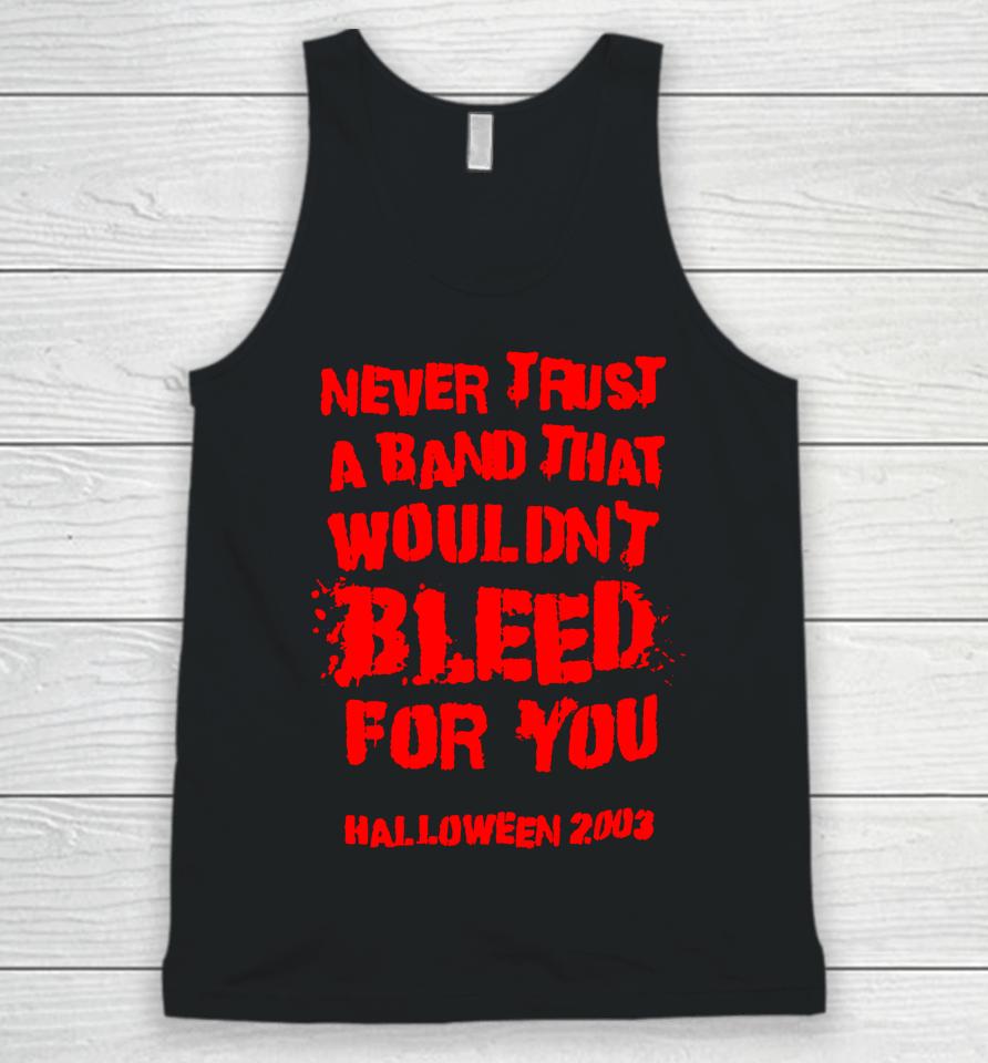 Never Trust A Band That Wouldn't Bleed For You Unisex Tank Top