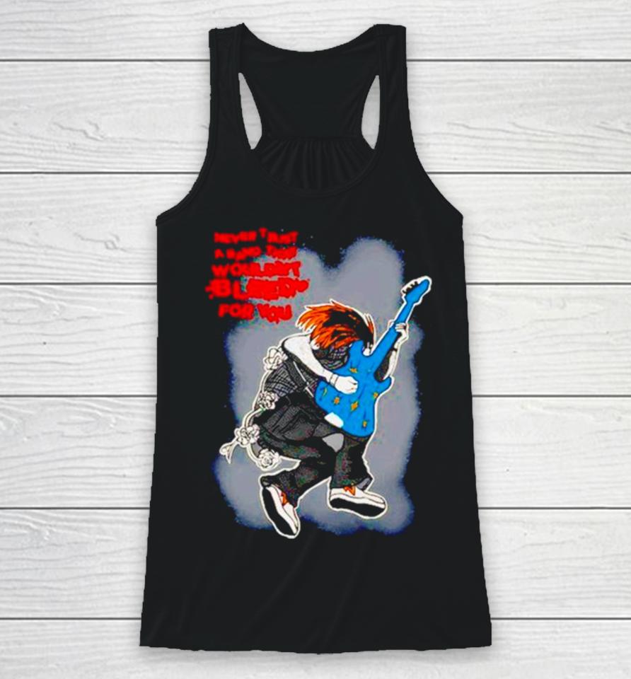 Never Trust A Band That Wouldn’t Bleed For You Racerback Tank