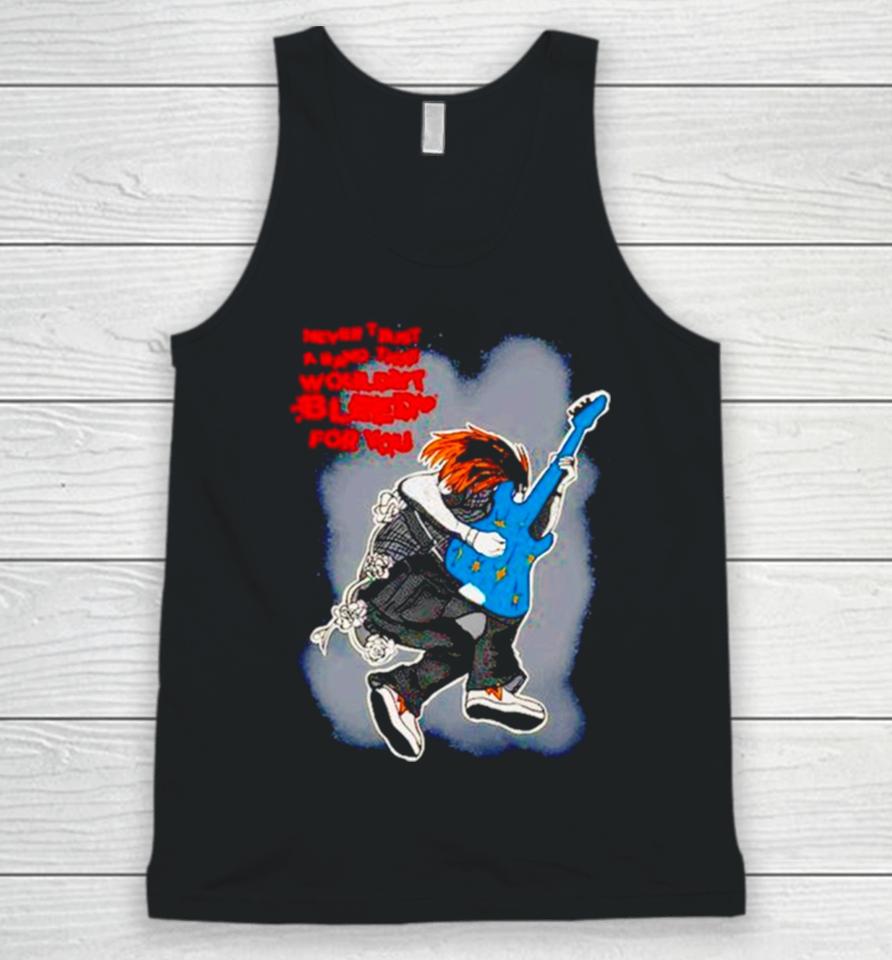 Never Trust A Band That Wouldn’t Bleed For You Unisex Tank Top