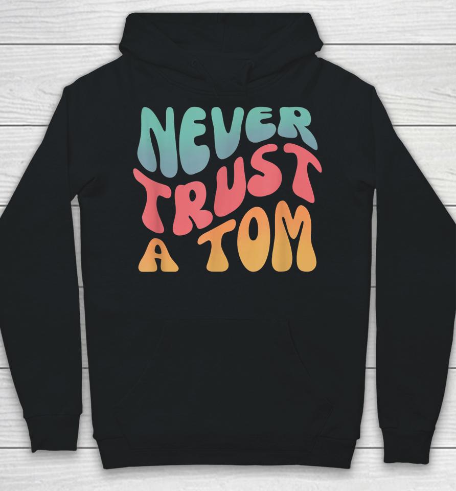 Never Trust A Tom Team Ariana Hoodie