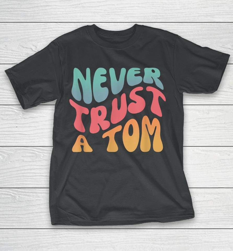 Never Trust A Tom Team Ariana T-Shirt