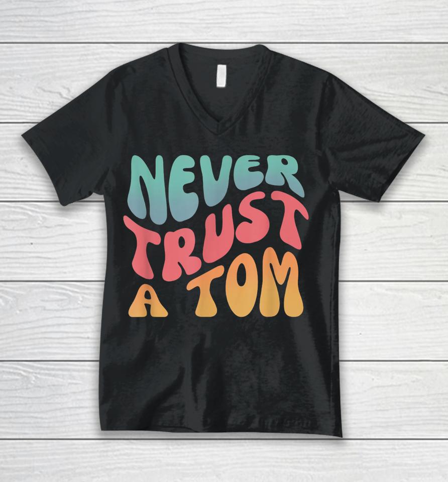 Never Trust A Tom Team Ariana Unisex V-Neck T-Shirt