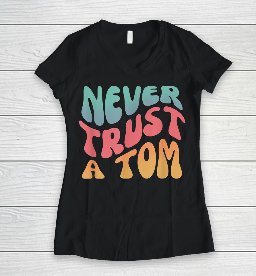 Never Trust A Tom Team Ariana Women V-Neck T-Shirt