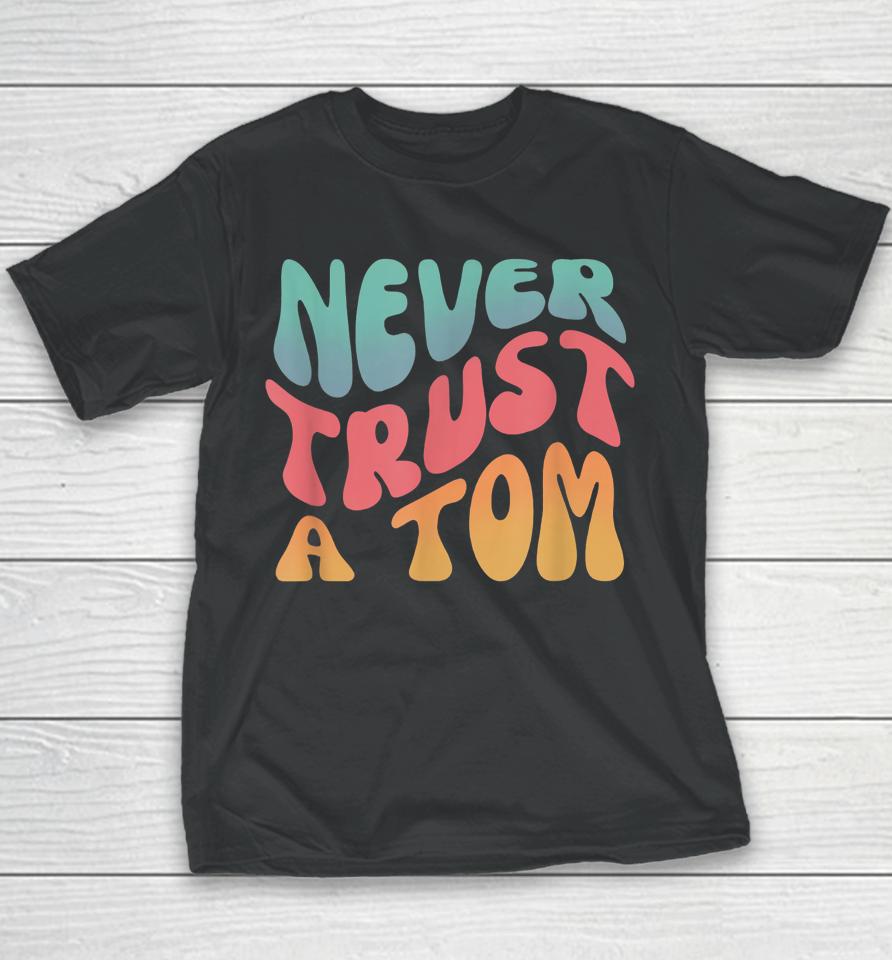 Never Trust A Tom Team Ariana Youth T-Shirt