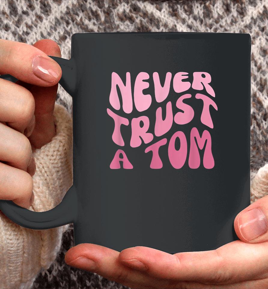 Never Trust A Tom Team Ariana Coffee Mug